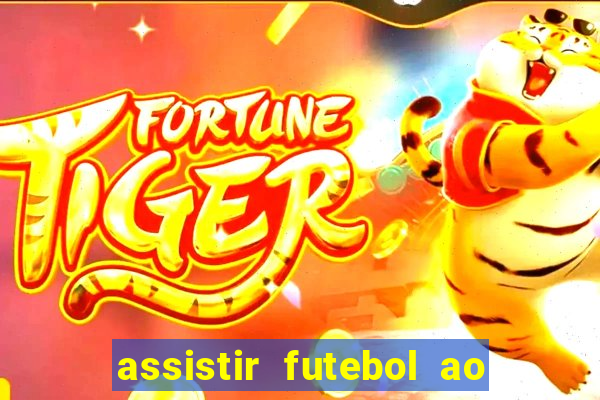 assistir futebol ao vivo sem travar